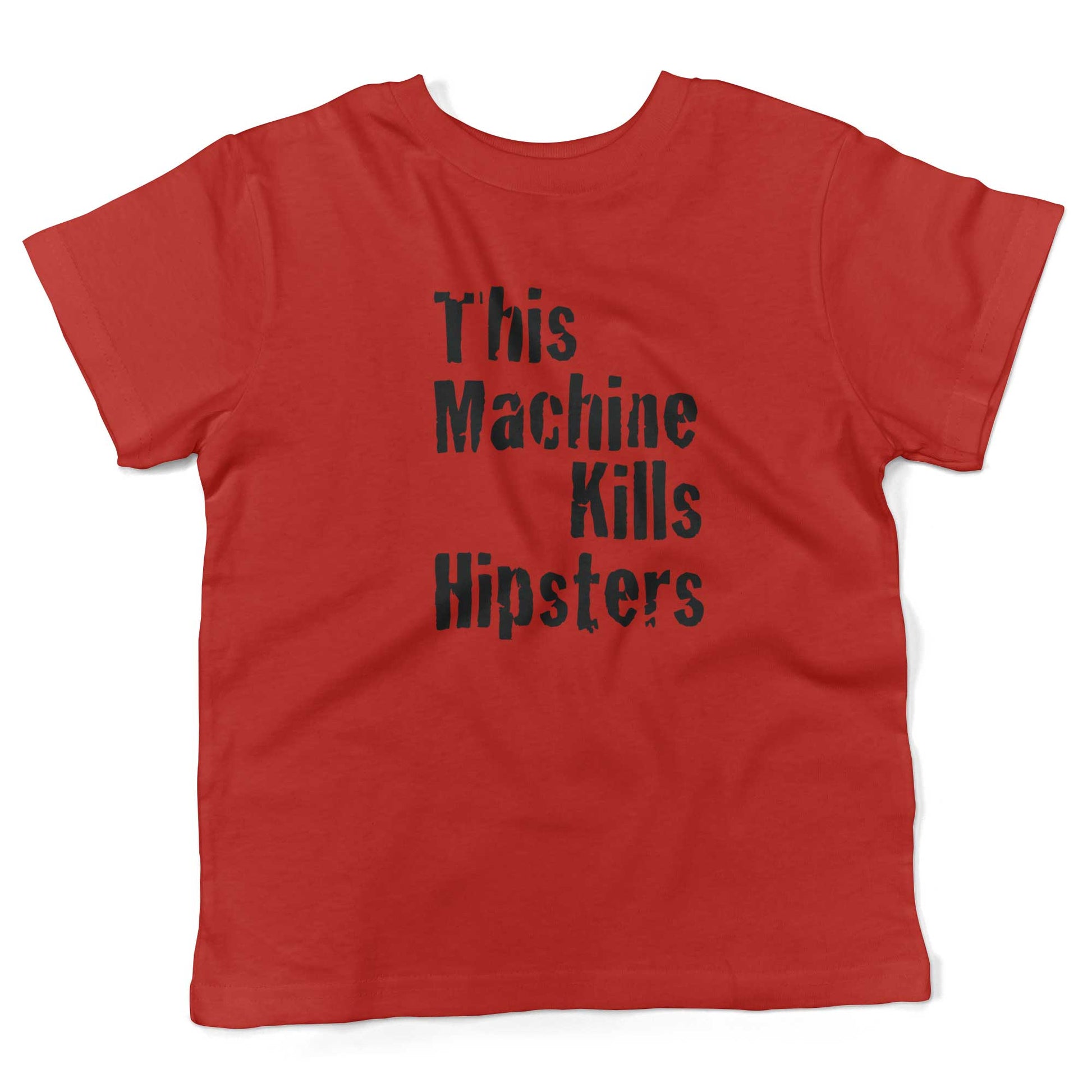 This Machine Kills Hipsters Toddler Shirt-Red-2T