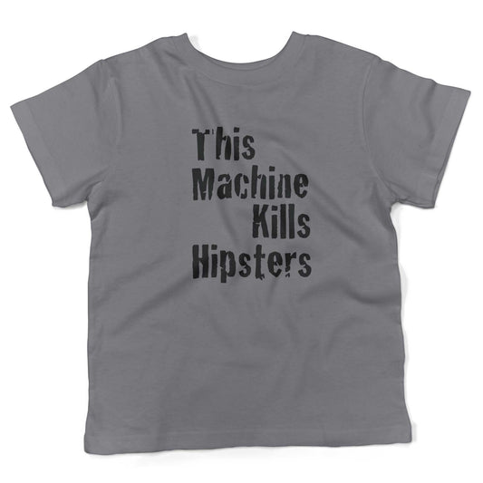 This Machine Kills Hipsters Toddler Shirt-Slate-2T