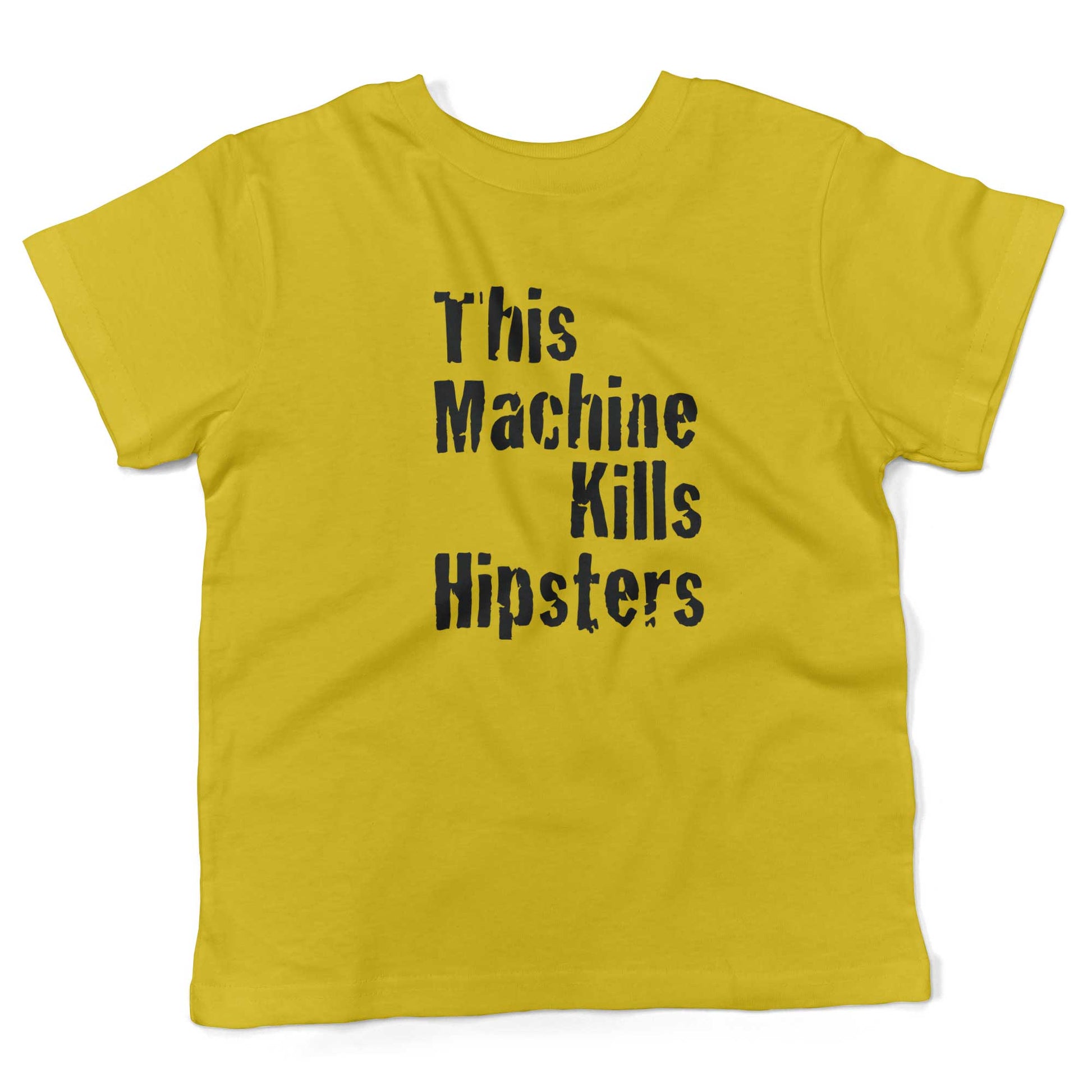 This Machine Kills Hipsters Toddler Shirt-Sunshine Yellow-2T