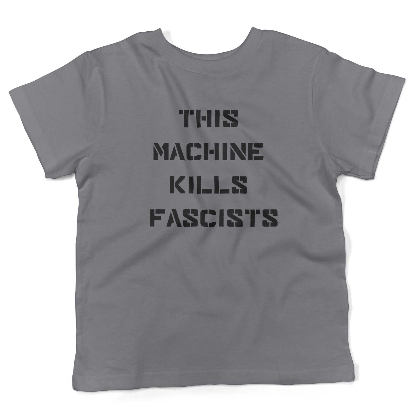 This Machine Kills Fascists Toddler Shirt-Slate-2T