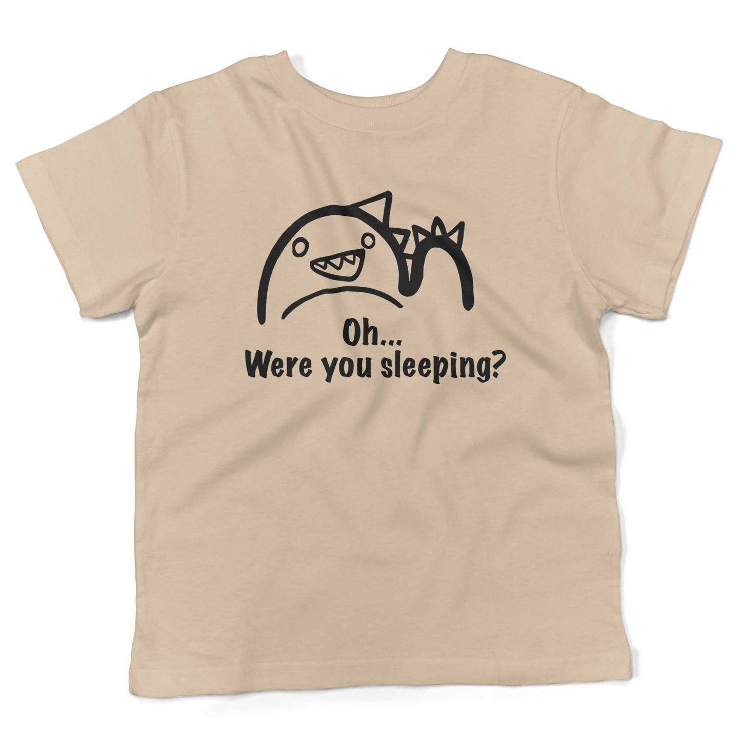 Oh...Were you sleeping? Toddler Shirt-Organic Natural-2T