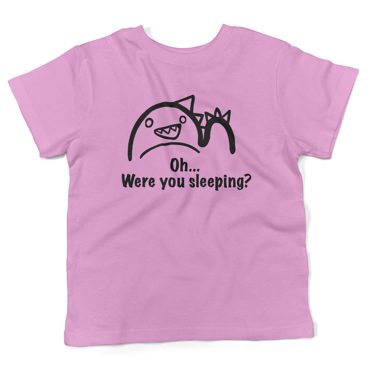Oh...Were you sleeping? Toddler Shirt-Organic Pink-2T