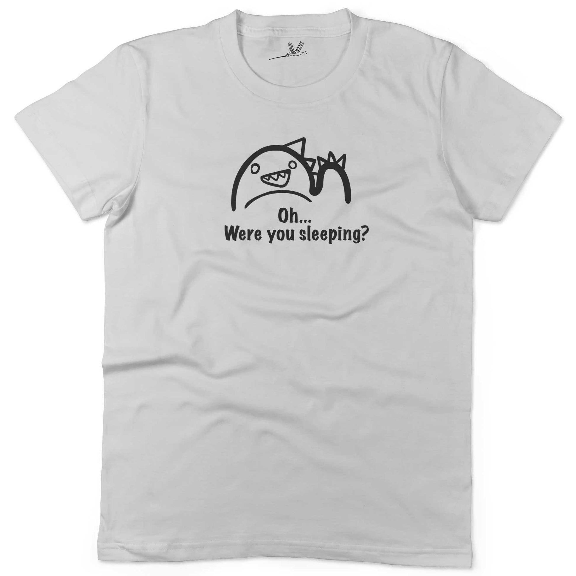 Oh...Were you sleeping? Women's or Unisex Funny T-shirt-White-Woman