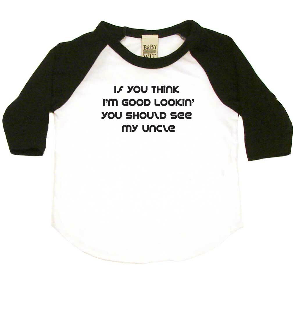 If You Think I'm Good Lookin' You Should See My Uncle Infant Bodysuit or Raglan Tee-White/Black-3-6 months