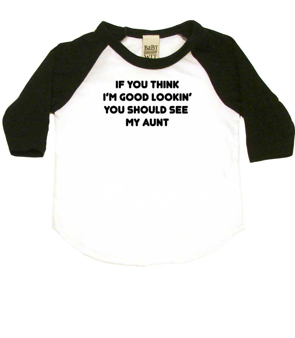 If You Think I'm Good Lookin' You Should See My Aunt Infant Bodysuit or Raglan Tee-White/Black-3-6 months