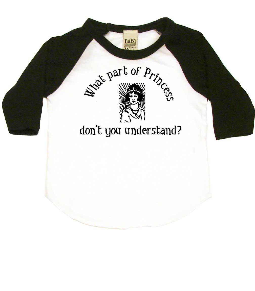 What Part Of Princess Don't You Understand? Infant Bodysuit or Raglan Tee-White/Black-3-6 months