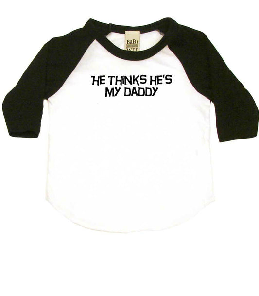 He Thinks He's My Daddy Infant Bodysuit or Raglan Tee-White/Black-3-6 months